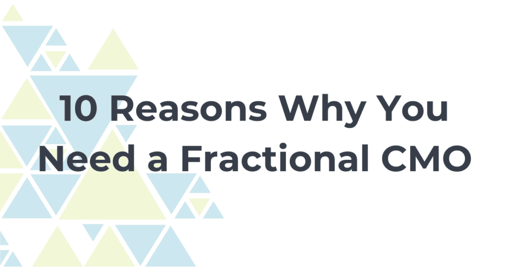 10 Reasons Why You Need a Fractional CMO